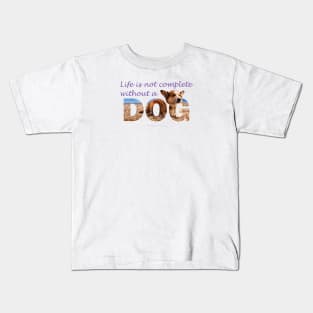 Life is not complete without a dog - Corgi oil painting wordart Kids T-Shirt